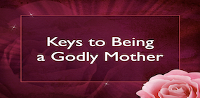 Keys to Being a Godly Mother